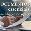 Documentos essenciais para filiação de igrejas